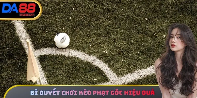 Nắm vững những bí quyết trên để tối ưu chiến thắng khi xuống kèo